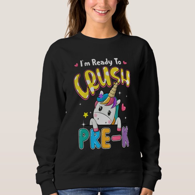 I'm Ready To Crush Pre K Unicorn Back To School Sweatshirt (Front)