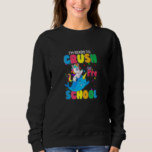 I'm Ready To Crush Pre School Narwhal Unicorn Back Sweatshirt