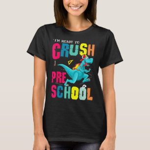Im Ready To Crush Preschool Back To School Rex Din T-Shirt