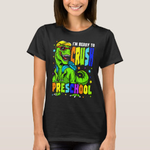 I'm Ready To Crush Preschool Dinosaur 1st Day Of P T-Shirt
