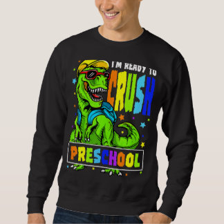 I'm Ready To Crush Preschool Dinosaur 1st Day Of S Sweatshirt