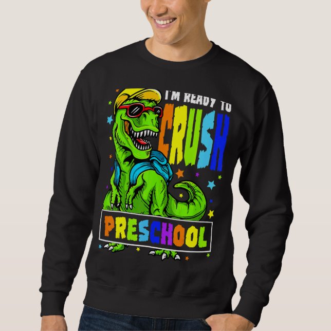 I'm Ready To Crush Preschool Dinosaur 1st Day Of S Sweatshirt (Front)