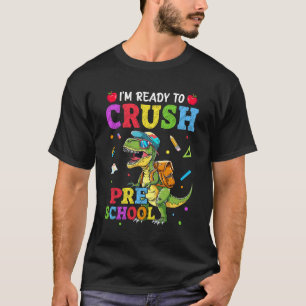I'm Ready To Crush Preschool Dinosaur Back To Scho T-Shirt