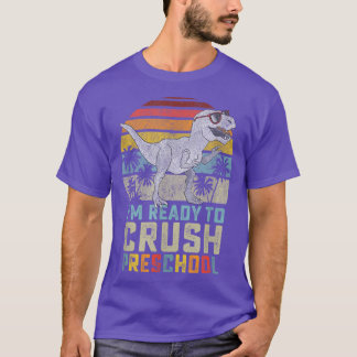 Im Ready To Crush Preschool Dinosaur Back To Schoo T-Shirt