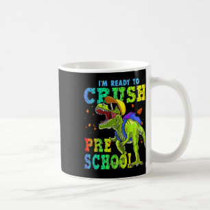 I'm Ready To Crush Preschool Dinosaurs Ck To Schoo Coffee Mug