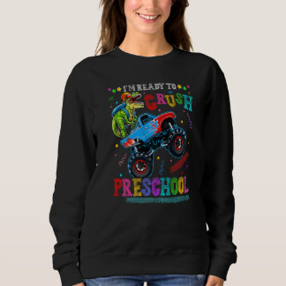 I'm Ready To Crush Preschool Dinosaurs Rex Monster Sweatshirt