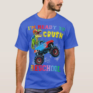 I'm Ready To Crush Preschool Dinosaurs Ride Monste T-Shirt