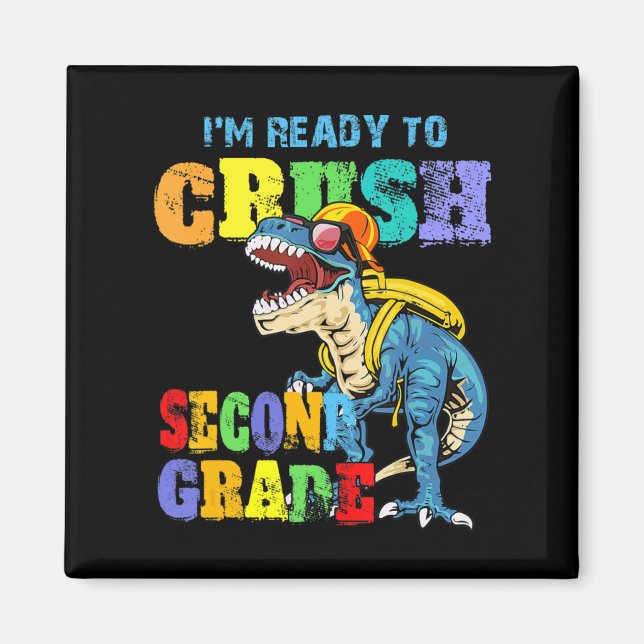 I'm Ready To Crush Second Grade Dinosaur Back To S Magnet (Front)