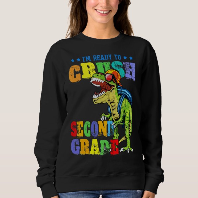I'm Ready To Crush Second Grade Dinosaur Back To S Sweatshirt (Front)