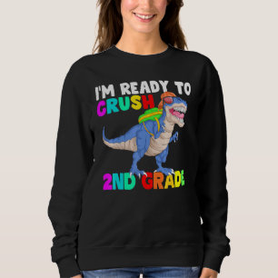 im Ready To Crush second Grade first Day Of School Sweatshirt