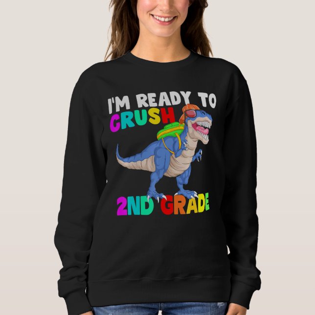 im Ready To Crush second Grade first Day Of School Sweatshirt (Front)