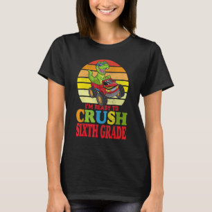 I'm Ready To Crush Sixth Grade Dinosaur Back To Sc T-Shirt