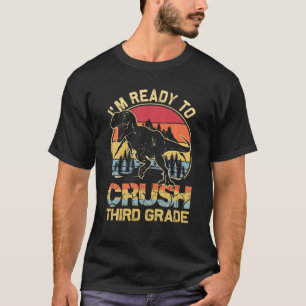 I'm Ready To Crush Third Grade Happy First Day Of T-Shirt