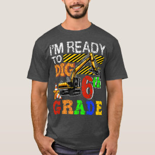 I'm Ready To Dig 6th Grade Back To School Truck T-Shirt