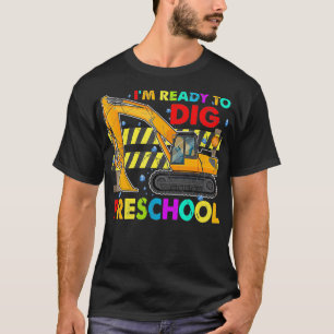 I'm Ready To Dig Preschool Construction First Day T-Shirt