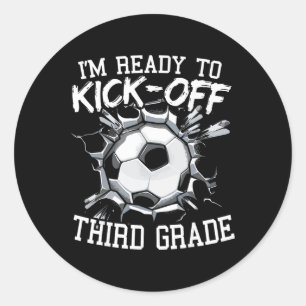 I'm Ready To Kick-off Third Grade First Day Of Sch Classic Round Sticker