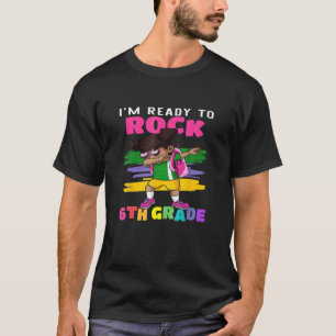 I'm Ready To Rock 6Th Sixth Grade Cute Dabbing Bla T-Shirt