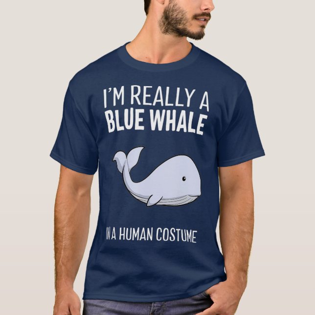 Im Really A Blue Whale In A Human Costume Funny T-Shirt (Front)