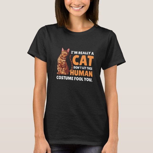 I'm Really a Cat Don't let this Human Costume Fool T-Shirt (Front)