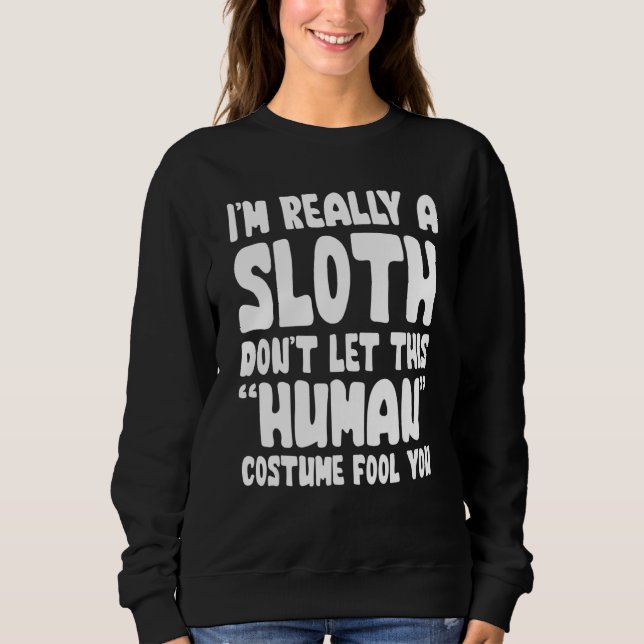 I'm Really A Sloth Don't Let This Human Costume Fo Sweatshirt (Front)