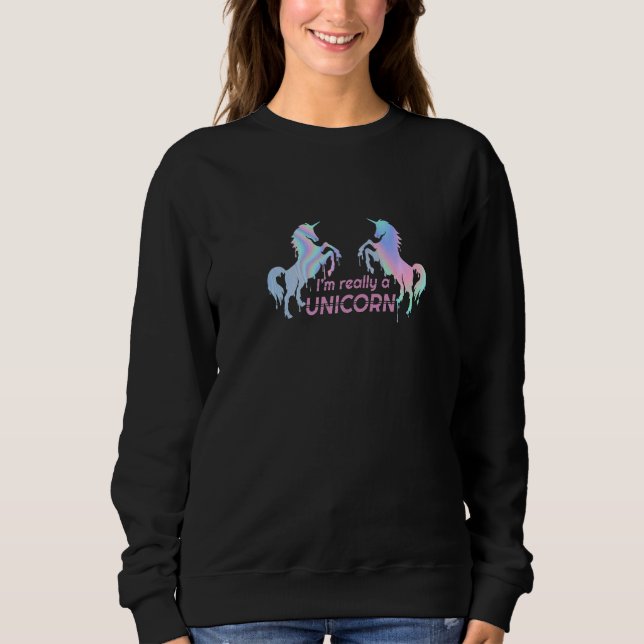 I'm Really A Unicorn Text Dripping Paint Effect Si Sweatshirt (Front)