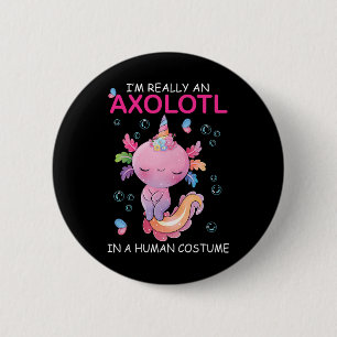 I'm Really An Axolotl In A Human Costume Funny Hal 6 Cm Round Badge
