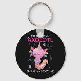 I'm Really An Axolotl In A Human Costume Funny Hal Key Ring