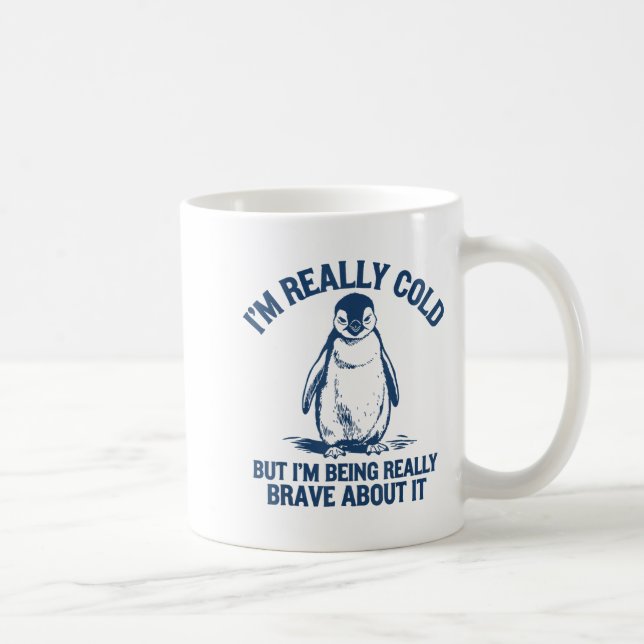 Im Really Cold But Im Being Really Penguin Brave A Coffee Mug (Right)