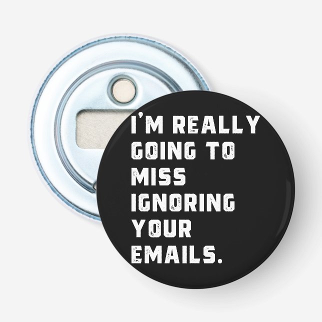 i'm really going to miss ignoring your emails. bottle opener (Front)
