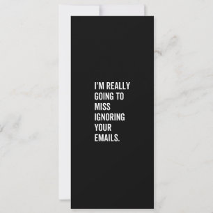 I'm really going to miss ignoring your emails holiday card