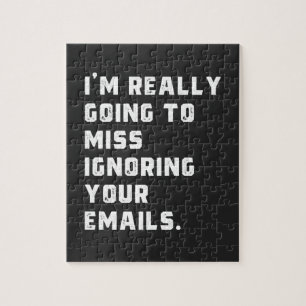 i'm really going to miss ignoring your emails. jigsaw puzzle