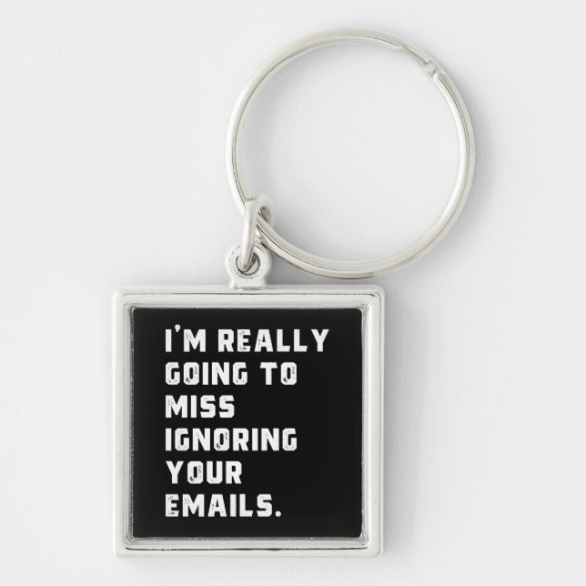 i'm really going to miss ignoring your emails. key ring (Front)