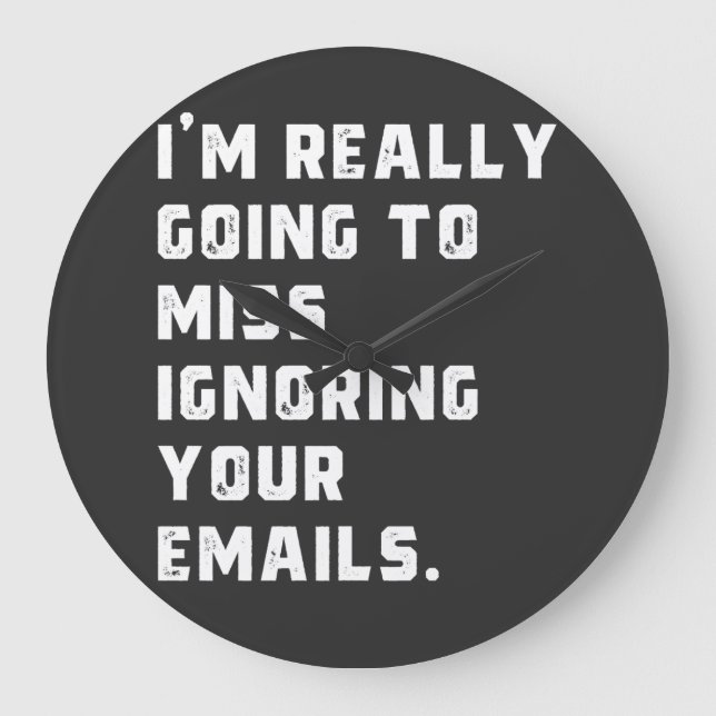 i'm really going to miss ignoring your emails. large clock (Front)