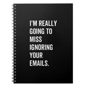 I'm really going to miss ignoring your emails notebook