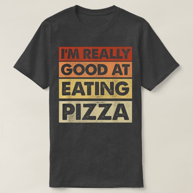 Im Really Good At Eating Pizza Italian Food Pizza  T-Shirt (Design Front)