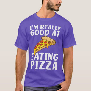 Im really good at eating Pizza Snack Pizzalove Piz T-Shirt