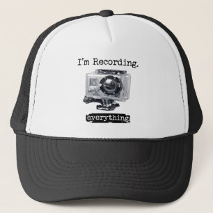I'm Recording Everything Trucker Hat