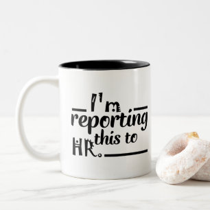 i'm reporting this to HR.  Coffee tea gift Two-Tone Coffee Mug