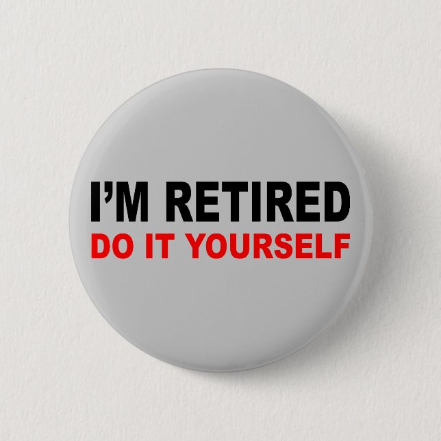 I'M RETIRED 6 CM ROUND BADGE (Front)