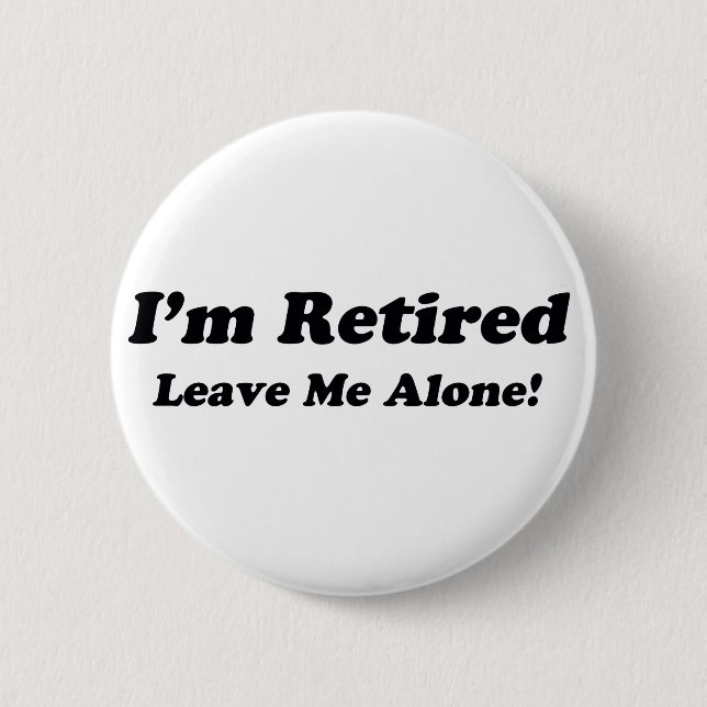 I'm Retired 6 Cm Round Badge (Front)