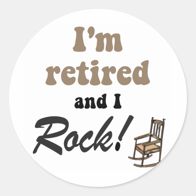 I'm retired and I rock! Classic Round Sticker (Front)