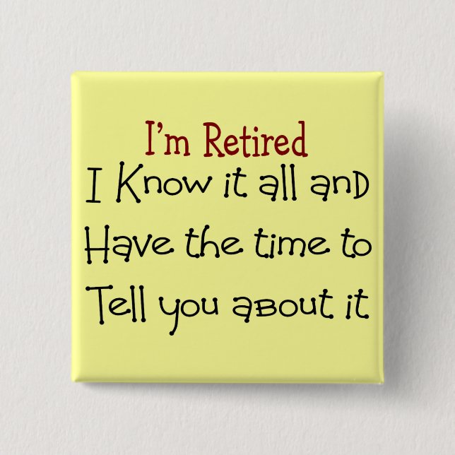 I'm Retired and Know it All 15 Cm Square Badge (Front)