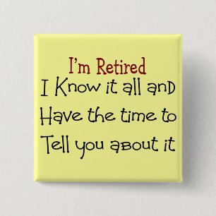 I'm Retired and Know it All 15 Cm Square Badge
