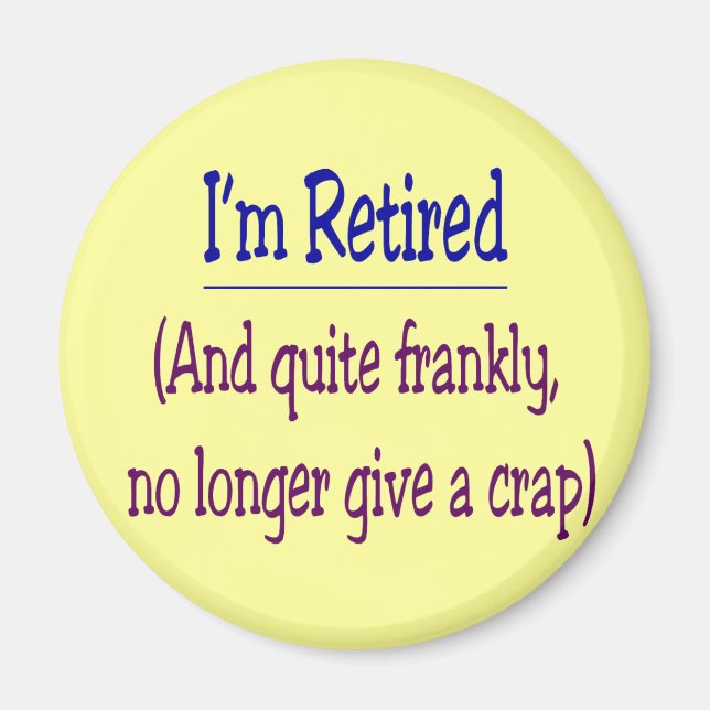 "I'm Retired and no longer give a Crap" Magnet (Front)