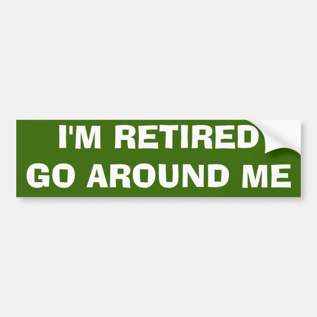 I'M RETIRED BUMPER STICKER (Front)