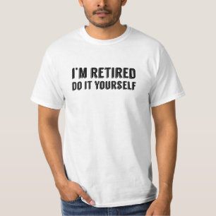 i'm retired, do it yourself T-Shirt
