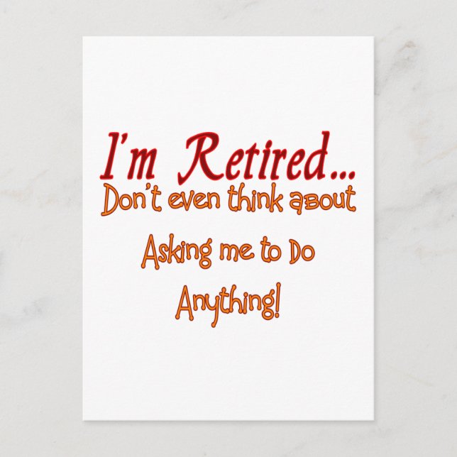 I'm Retired, Don't ask me to do anything Postcard (Front)