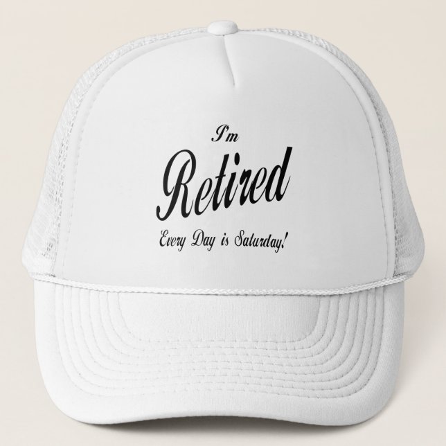 I'm Retired Every Day is Saturday blk Trucker Hat (Front)