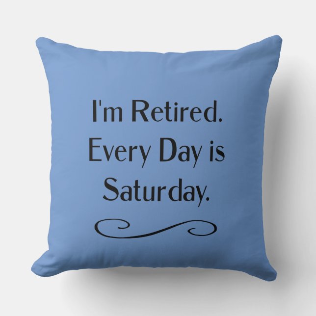 I'm Retired. Every Day is Saturday, Cushion (Front)