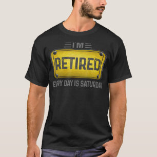I'm Retired Every Day Is Saturday Cute Retirement T-Shirt